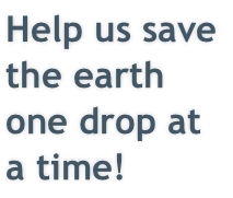 Help us save the earth one drop at a time!
